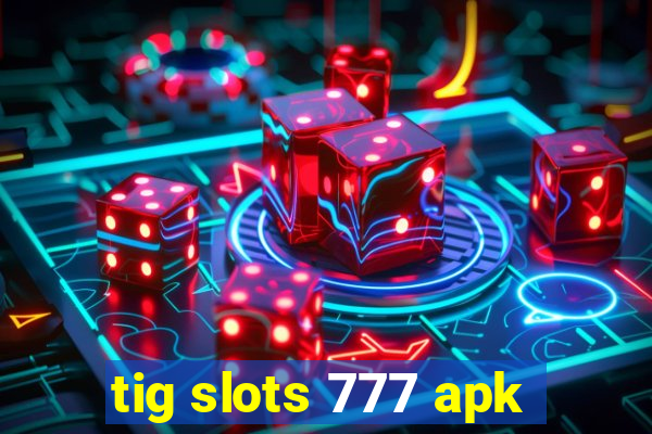 tig slots 777 apk